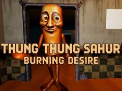 Spill Thung Thung Sahur Burning Desire