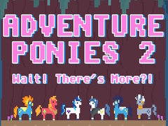 Spill Adventure Ponies 2: Wait! There's More?!