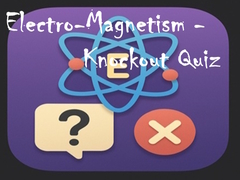 Spill Electro-Magnetism - Knockout Quiz