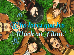 Spill Who loves you from Attack on Titan?